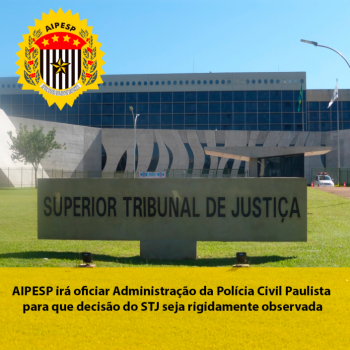 AIPESP irá oficiar Administração da Polícia Civil Paulista para que decisão do STJ 